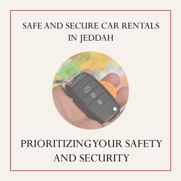 Prioritizing Safety and Security When Renting a Car in Jeddah